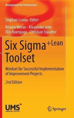 Six Sigma+Lean Toolset: Mindset for Successful Implementation of Improvement Projects - Renata Meran,Alexander John,Olin Roenpage - cover