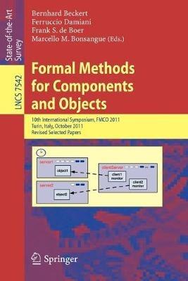 Formal Methods for Components and Objects: 10th International Symposium, FMCO 2011, Turin, Italy, October 3-5, 2011, Revised Selected Papers - cover