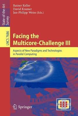 Facing the Multicore-Challenge III: Aspects of New Paradigms and Technologies in Parallel Computing - cover