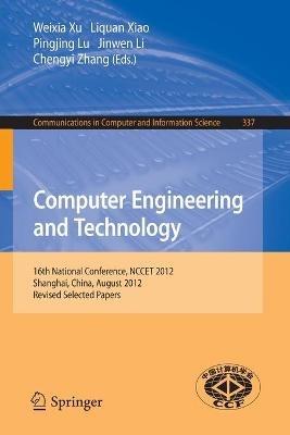 Computer Engineering and Technology: 16th National Conference, NCCET 2012, Shanghai, China, August 17-19, 2012, Revised Selected Papers - cover