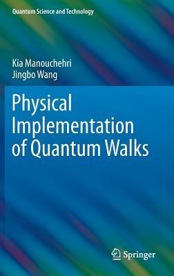 Physical Implementation of Quantum Walks - Kia Manouchehri,Jingbo Wang - cover