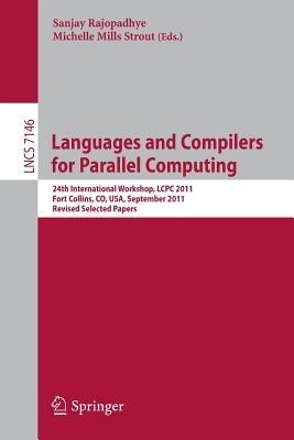 Languages and Compilers for Parallel Computing: 24th International Workshop, LCPC 2011, Fort Collins, CO, USA, September 8-10, 2011. Revised Selected Papers - cover