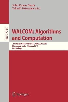 WALCOM: Algorithms and Computation: 7th International Workshop, WALCOM 2013, Kharagpur, India, February 14-16, 2013, Proceedings - cover