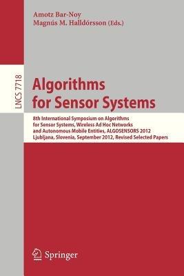 Algorithms for Sensor Systems: 8th International Symposium on Algorithms for Sensor Systems, Wireless Ad Hoc Networks and Autonomous Mobile Entities, ALGOSENSORS 2012, Ljubljana, Slovenia, September 13-14, 2012. Revised Selected Papers - cover
