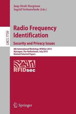 Radio Frequency Identification: Security and Privacy Issues: 8th International Workshop, RFIDSec 2012, Nijmegen, The Netherlands, July 2-3, 2012, Revised Selected Papers - cover