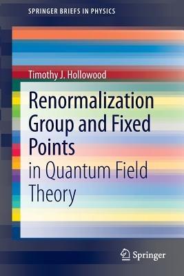 Renormalization Group and Fixed Points: in Quantum Field Theory - Timothy J Hollowood - cover