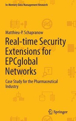 Real-time Security Extensions for EPCglobal Networks: Case Study for the Pharmaceutical Industry - Matthieu-P. Schapranow - cover