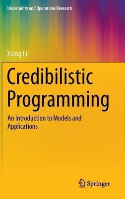 Credibilistic Programming: An Introduction to Models and Applications - Xiang Li - cover