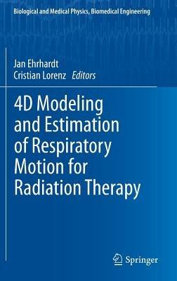 4D Modeling and Estimation of Respiratory Motion for Radiation Therapy - cover