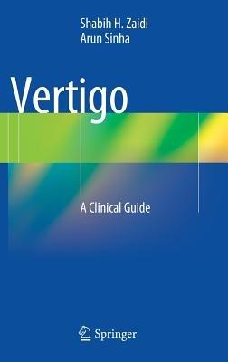 Vertigo: A Clinical Guide - Shabih H. Zaidi,Arun Sinha - cover