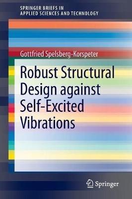 Robust Structural Design against Self-Excited Vibrations - Gottfried Spelsberg-Korspeter - cover
