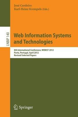 Web Information Systems and Technologies: 8th International Conference, WEBIST 2012, Porto, Portugal, April 18-21, 2012, Revised Selected Papers - cover