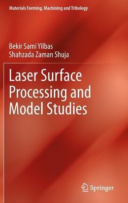 Laser Surface Processing and Model Studies - Bekir Sami Yilbas,Shahzada Zaman Shuja - cover