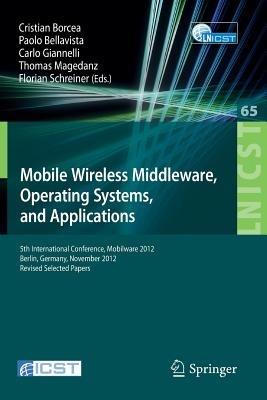 Mobile Wireless Middleware, Operating Systems, and Applications: 5th International Conference, Mobilware 2012, Berlin, Germany, November 13-14, 2012, Revised Selected Papers - cover