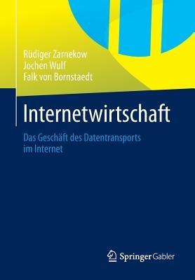 Internetwirtschaft: Das Geschäft des Datentransports im Internet - Rüdiger Zarnekow,Jochen Wulf,Falk Bornstaedt - cover