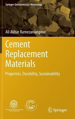 Cement Replacement Materials: Properties, Durability, Sustainability - Ali Akbar Ramezanianpour - cover