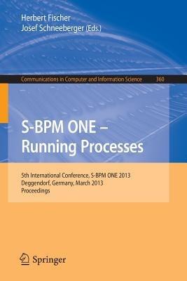 S-BPM ONE - Running Processes: 5th International Conference, S-BPM ONE 2013, Deggendorf, Germany, March 11-12, 2013. Proceedings - cover