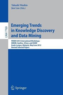 Emerging Trends in Knowledge Discovery and Data Mining: PAKDD 2012 International Workshops: DMHM, GeoDoc, 3Clust, and DSDM, Kuala Lumpur, Malaysia, May 29 -- June 1, 2012, Revised Selected Papers - cover