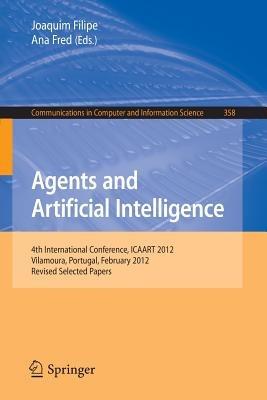 Agents and Artificial Intelligence: 4th International Conference, ICAART 2012, Vilamoura, Portugal, February 6-8, 2012. Revised Selected Papers - cover