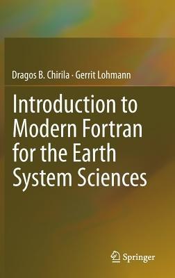 Introduction to Modern Fortran for the Earth System Sciences - Dragos B. Chirila,Gerrit Lohmann - cover