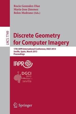 Discrete Geometry for Computer Imagery: 17th IAPR International Conference, DGCI 2013, Seville, Spain, March 20-22, 2013, Proceedings - cover