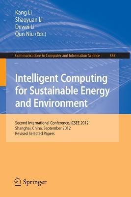 Intelligent Computing for Sustainable Energy and Environment: Second International Conference, ICSEE 2012, Shanghai, China, September 12-13, 2012. Revised Selected Papers - cover
