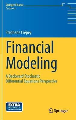 Financial Modeling: A Backward Stochastic Differential Equations Perspective - Stephane Crepey - cover