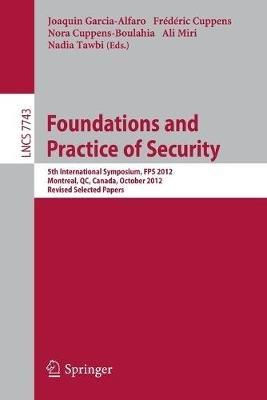 Foundations and Practice of Security: 5th International Symposium on Foundations and Practice of Security, FPS 2012, Montreal, QC, Canada, October 25-26, 2012, Revised Selected Papers - cover