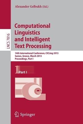 Computational Linguistics and Intelligent Text Processing: 14th International Conference, CICLing 2013, Samos, Greece, March 24-30, 2013, Proceedings, Part I - cover