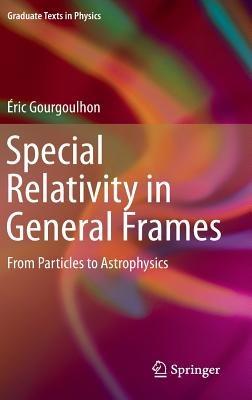 Special Relativity in General Frames: From Particles to Astrophysics - Éric Gourgoulhon - cover