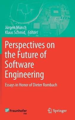 Perspectives on the Future of Software Engineering: Essays in Honor of Dieter Rombach - cover