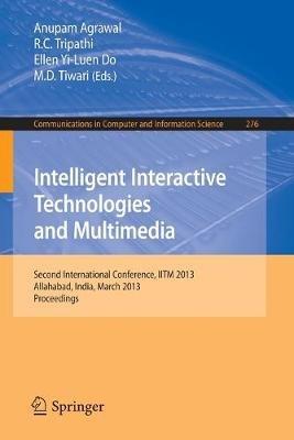 Intelligent Interactive Technologies and Multimedia: Second International Conference, IITM 2013, Allahabad, India, March 9-11, 2013. Proceedings - cover