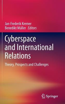 Cyberspace and International Relations: Theory, Prospects and Challenges - cover