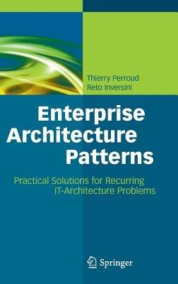 Enterprise Architecture Patterns: Practical Solutions for Recurring IT-Architecture Problems - Thierry Perroud,Reto Inversini - cover
