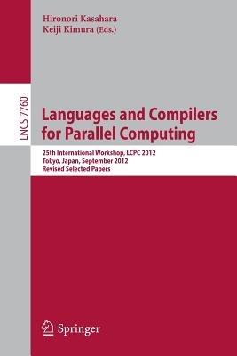 Languages and Compilers for Parallel Computing: 25th International Workshops, LCPC 2012, Tokyo, Japan, September 11-13,2012, Revised Selected Papers - cover