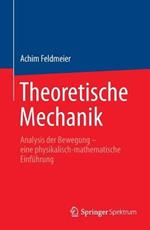 Theoretische Mechanik: Analysis der Bewegung - eine physikalisch-mathematische Einführung