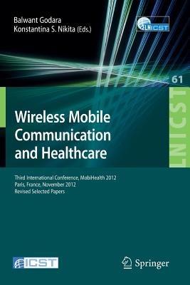 Wireless Mobile Communication and Healthcare: Third International Conference, MobiHealth 2012, Paris, France, November 21-23, 2012, Revised Selected Papers - cover