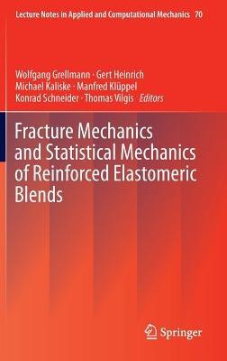 Fracture Mechanics and Statistical Mechanics of Reinforced Elastomeric Blends - cover