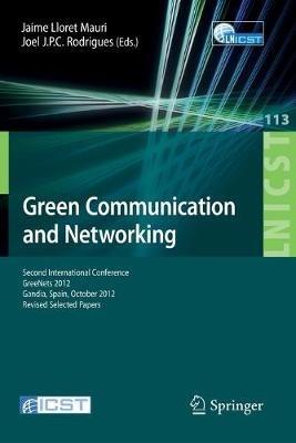 Green Communication and Networking: Second International Conference, GreeNets 2012, Gaudia, Spain, October 25-26, 2012, Revised Selected Papers - cover