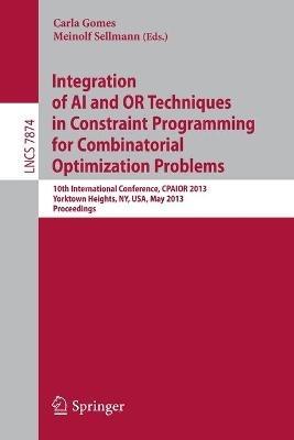 Integration of AI and OR Techniques in Constraint Programming for Combinatorial Optimization Problems: 10th International Conference, CPAIOR 2013, Yorktown Heights, NY, USA, May 18-22, 2013. Proceedings - cover