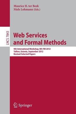 Web Services and Formal Methods: 9th International Workshop, WS-FM 2012, Tallinn, Estonia, September 6-7, 2012, Revised Selected Papers - cover