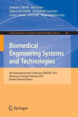 Biomedical Engineering Systems and Technologies: 5th International Joint Conference, BIOSTEC 2012, Vilamoura, Portugal, February 1-4, 2012, Revised Selected Papers - cover