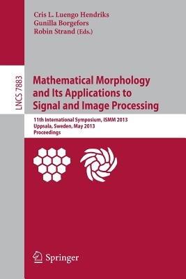 Mathematical Morphology and Its Applications to Signal and Image Processing: 11th International Symposium, ISMM 2013, Uppsala, Sweden, May 27-29, 2013, Proceedings - cover