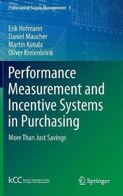Performance Measurement and Incentive Systems in Purchasing: More Than Just Savings - Erik Hofmann,Daniel Maucher,Martin Kotula - cover