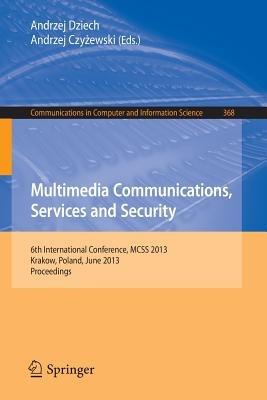 Multimedia Communications, Services and Security: 6th International Conference, MCSS 2013, Krakow, Poland, June 6-7, 2013. Proceedings - cover