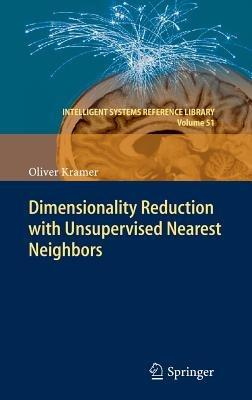 Dimensionality Reduction with Unsupervised Nearest Neighbors - Oliver Kramer - cover