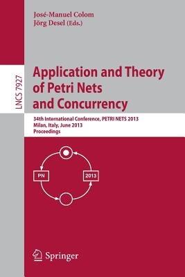 Application and Theory of Petri Nets and Concurrency: 34th International Conference, PETRI NETS 2013, Milan, Italy, June 24-28, 2013, Proceedings - cover