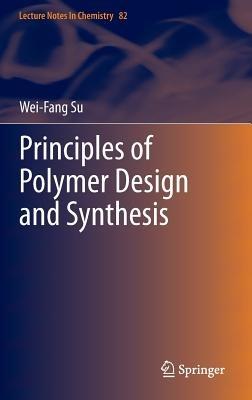 Principles of Polymer Design and Synthesis - Wei-Fang Su - cover