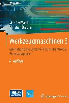 Werkzeugmaschinen 3: Mechatronische Systeme, Vorschubantriebe, Prozessdiagnose - Manfred Weck - cover
