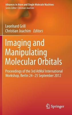 Imaging and Manipulating Molecular Orbitals: Proceedings of the 3rd AtMol International Workshop, Berlin 24-25 September 2012 - cover